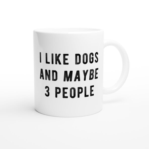 I Like Dogs And Maybe 3 People | Funny Dog Mug