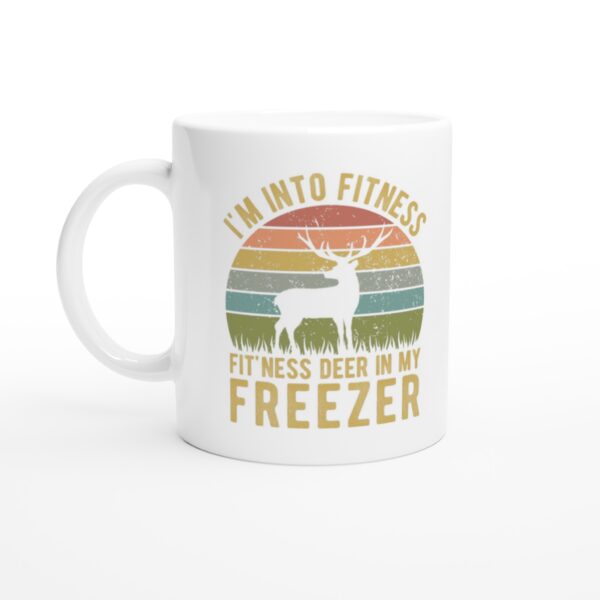 I’m Into Fitness Fit’ness Deer In My Freezer | Funny Hunting Mug