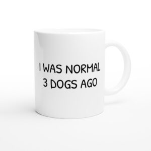 I Was Normal 3 Dogs Ago | Funny Dog Mug