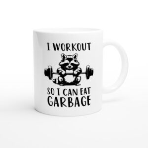 I Workout So I Can Eat Garbage | Funny Gym and Fitness Mug