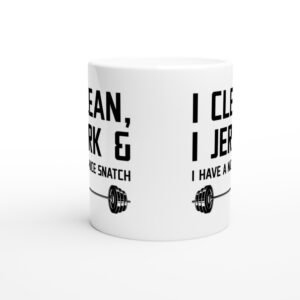 I Clean I Jerk and I Have a Nice Snatch | Funny Gym and Fitness Mug