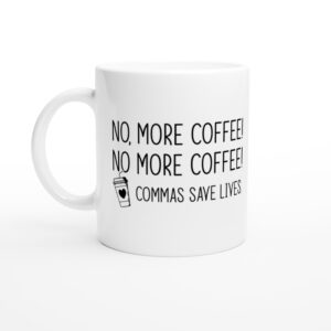 No More Coffee | Commas Save Lives | Funny Coffee Mug