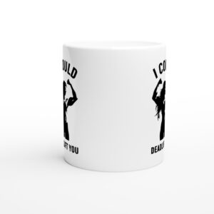 I Could Deadlift You | Funny Gym and Fitness Mug