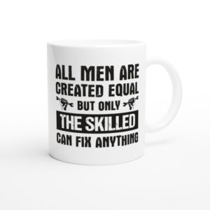 All Men Are Created Equal But Only the Skilled Can Fix Anything | Funny Technician Mug