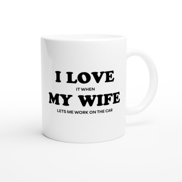I Love It When My Wife Lets Me Work on the Car | Funny Car Mug