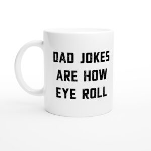 Dad Jokes Are How Eye Roll | Funny Dad Mug