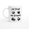 Eat Fruit Not Friends | Vegan Mug