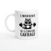 I Workout So I Can Eat Garbage | Funny Gym and Fitness Mug