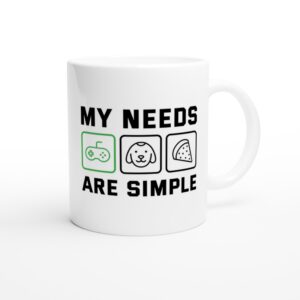 My Needs Are Simple | Funny Gaming Mug