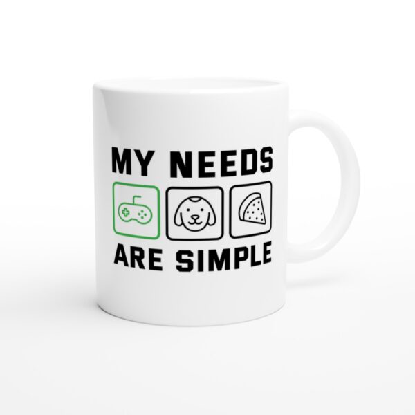 My Needs Are Simple | Funny Gaming Mug