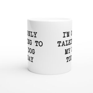 I’m Only Talking To My Dog Today | Funny Dog Mug