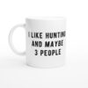 I Like Hunting And Maybe 3 People | Funny Hunting Mug