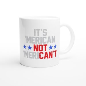 It’s ‘Merican Not ‘Merican’t | Funny American Patriot Mug