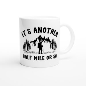 It’s Another Half Mile Or So | Funny Camping and Outdoors Mug