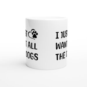 I Just Want All The Dogs | Dog Owner Mug
