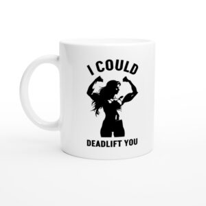 I Could Deadlift You | Funny Gym and Fitness Mug