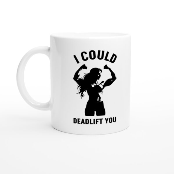 I Could Deadlift You | Funny Gym and Fitness Mug