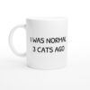 I Was Normal 3 Cats Ago | Funny Cat Mug