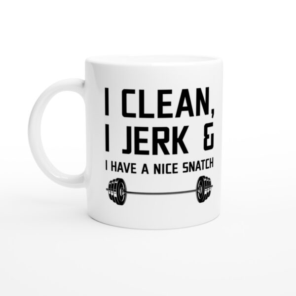 I Clean I Jerk and I Have a Nice Snatch | Funny Gym and Fitness Mug