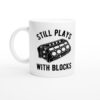 Still Plays with Blocks | Funny Car Mug