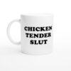 Chicken Tender Slut | Funny and Novelty Mug