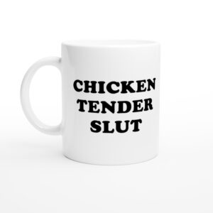 Chicken Tender Slut | Funny and Novelty Mug