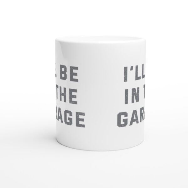 I’ll Be in the Garage | Funny Mechanic Dad Mug