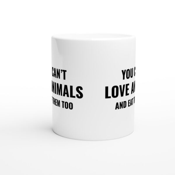 You Can’t Love Animals and Eat Them Too | Vegan Mug