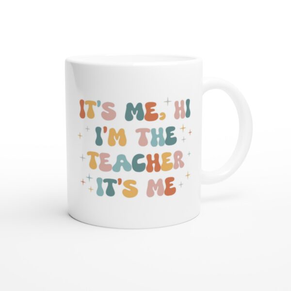 It’s Me Hi I’m The Teacher | Funny Teacher Mug