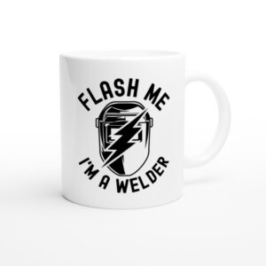 Flash Me I’m a Welder | Funny Welder Mug