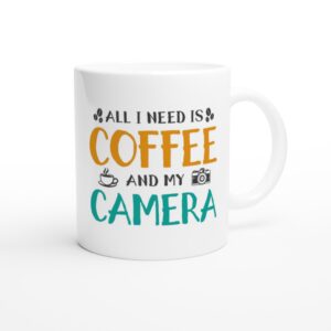 All I Need Is Coffee and My Camera | Funny Coffee Mug