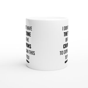 I Don’t Have the Time or the Crayons to Explain This to You | Funny and Novelty Mug