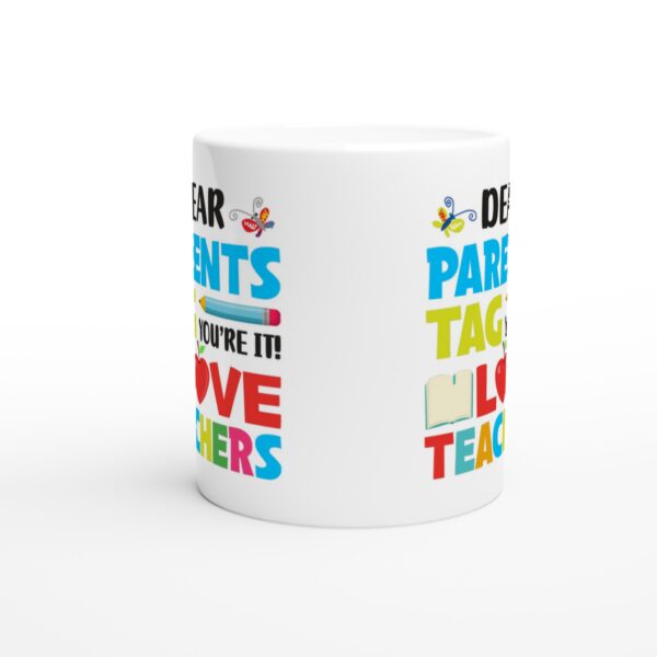 Dear Parents Tag You’re It Love Teachers | Funny Teacher Mug