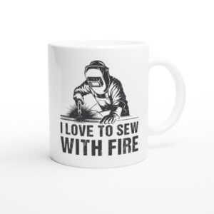 I Love to Sew with Fire | Funny Welder Mug