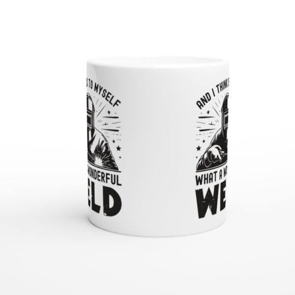 And I Think to Myself, What a Wonderful Weld | Funny Welder Mug