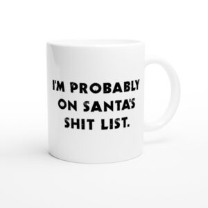 I’m Probably on Santa’s Shit List | Funny Christmas Mug