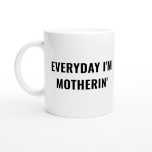 Everyday I’m Motherin’ | Funny Mom Mug