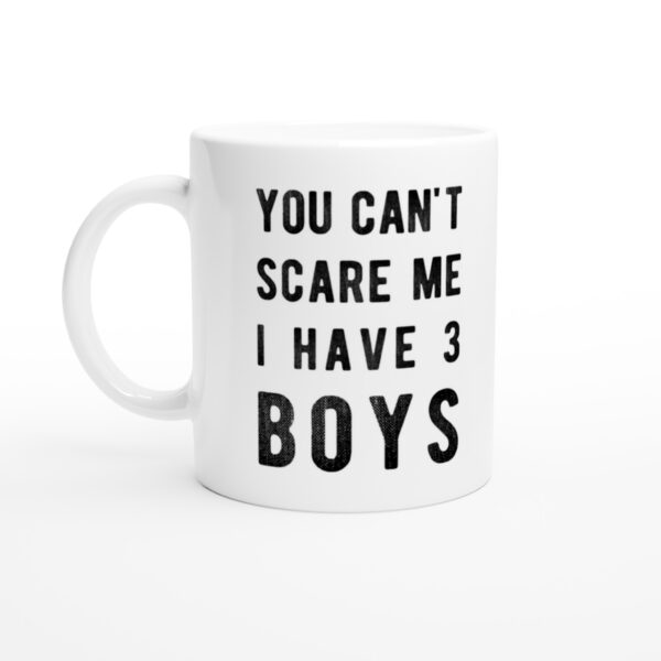 You Can’t Scare Me I Have 3 Boys | Funny Mom Mug