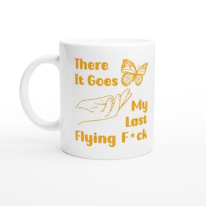 There It Goes My Last Flying Fuck | Funny and Novelty Mug