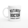 Retired Doctor Diagnose Yourself | Funny Doctor Mug