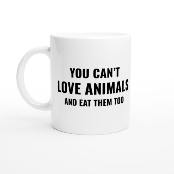 You Can’t Love Animals and Eat Them Too | Vegan Mug