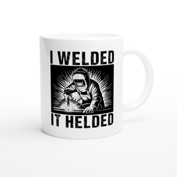 I Welded It Helded | Funny Welder Mug