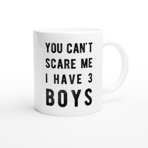 You Can’t Scare Me I Have 3 Boys | Funny Mom Mug