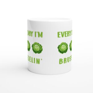 Every Day I’m Brusselin’ | Funny Gardening Mug