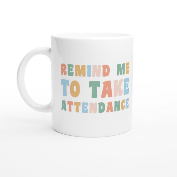 Remind Me to Take Attendance | Funny Teacher Mug