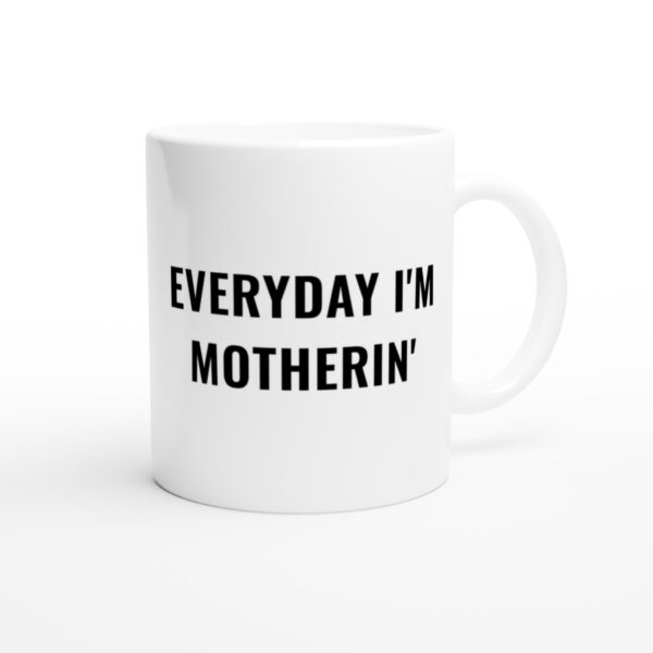 Everyday I’m Motherin’ | Funny Mom Mug