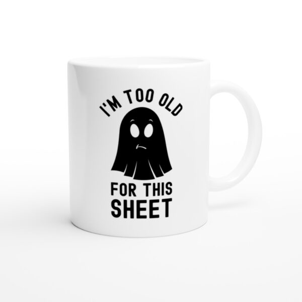 I’m Too Old for This Sheet | Funny Halloween Mug