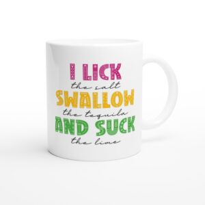 I Lick the Salt Swallow the Tequila and Suck the Lime | Funny Cinco de Mayo Mug