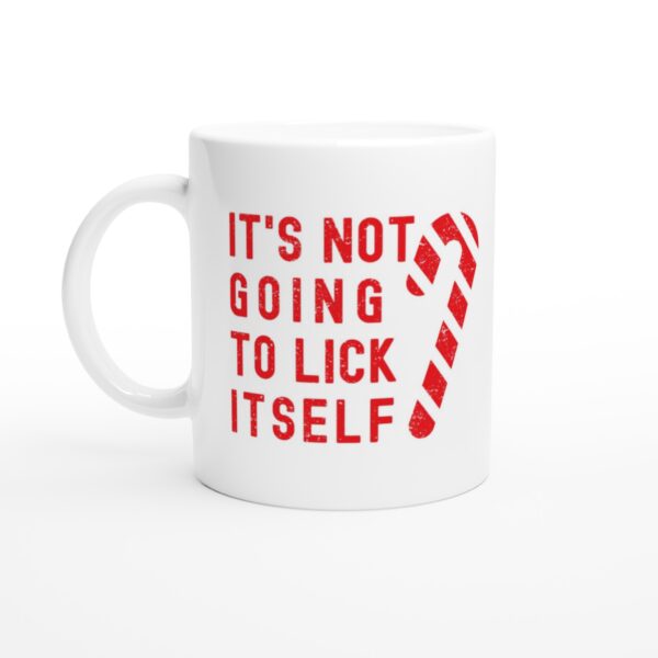 It’s Not Going to Lick Itself | Funny Christmas Mug