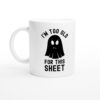 I’m Too Old for This Sheet | Funny Halloween Mug